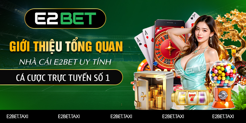 Giới thiệu tổng quan về E2bet